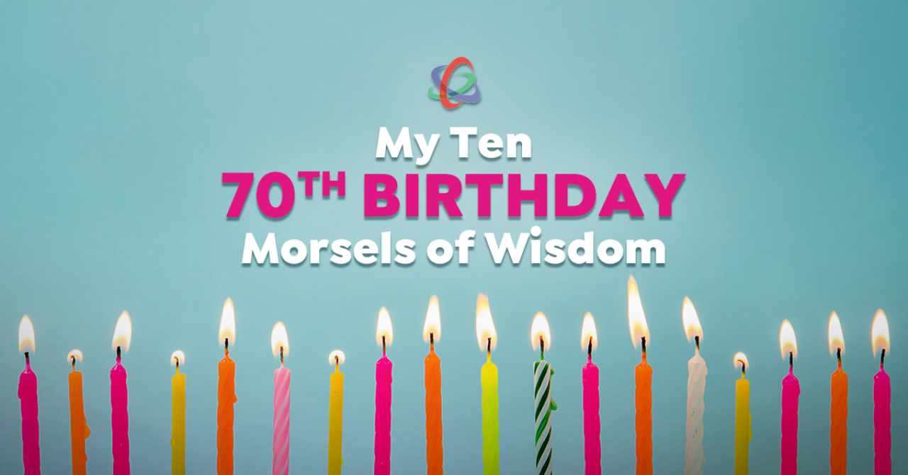 my-ten-70th-birthday-morsels-of-wisdom.png.